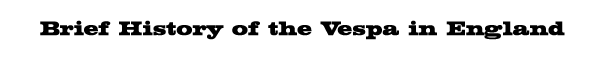 Brief History of the Vespa in England
